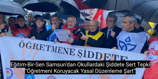 Eğitim-Bir-Sen Samsun’dan Okullardaki Şiddete Sert Tepki Öğretmeni Koruyacak Yasal Düzenleme Şart